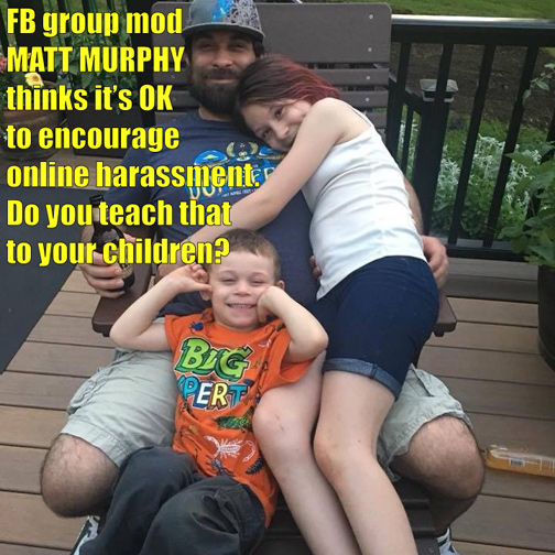 Matt Murphy encourages online harassment.  His children must be proud.